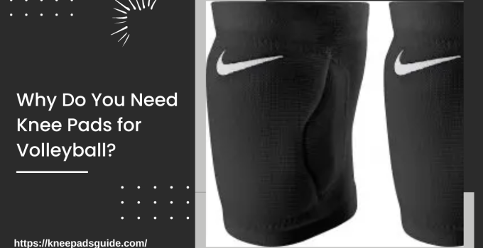 Why Do You Need Knee Pads for Volleyball?