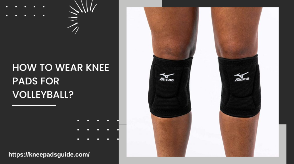 How To Stretch My Volleyball Knee Pads To Make a Best Fit?