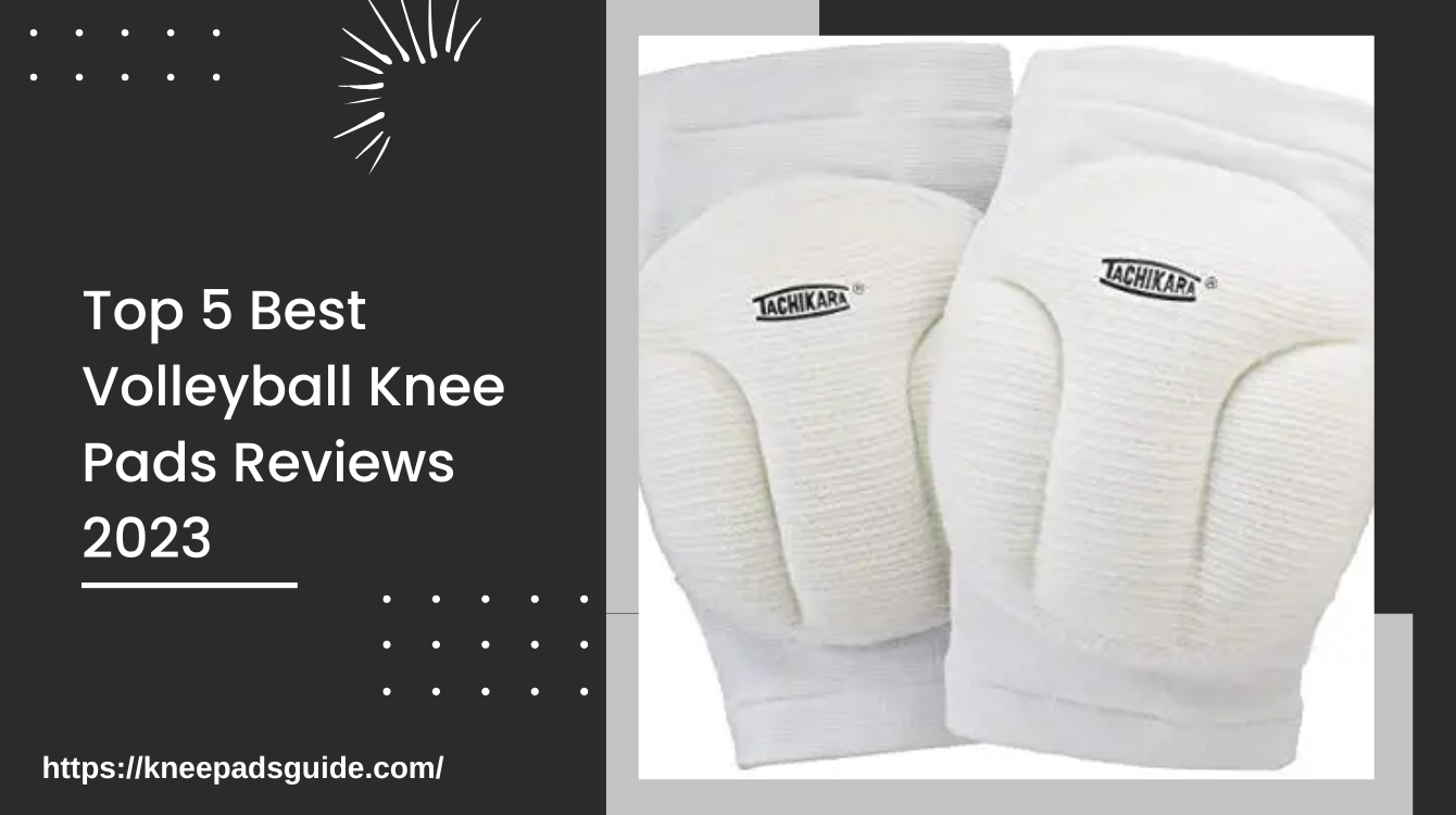 Top 5 Best Volleyball Knee Pads Reviews