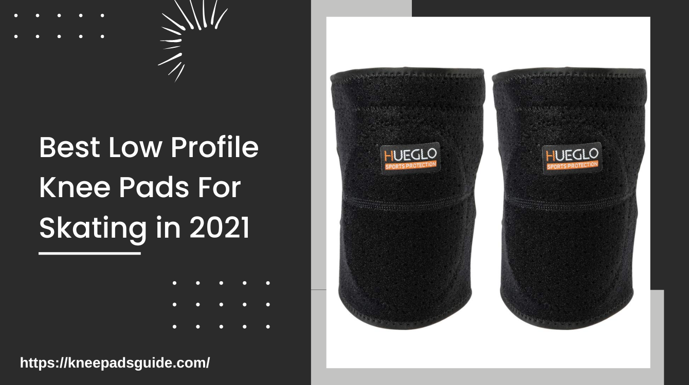 Best Low Profile Knee Pads For Skating in 2021