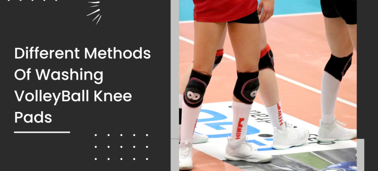 Different Methods Of Washing VolleyBall Knee Pads